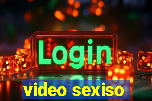 video sexiso